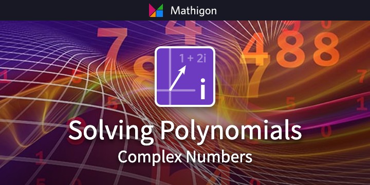 Solving Polynomials – Complex Numbers – Mathigon