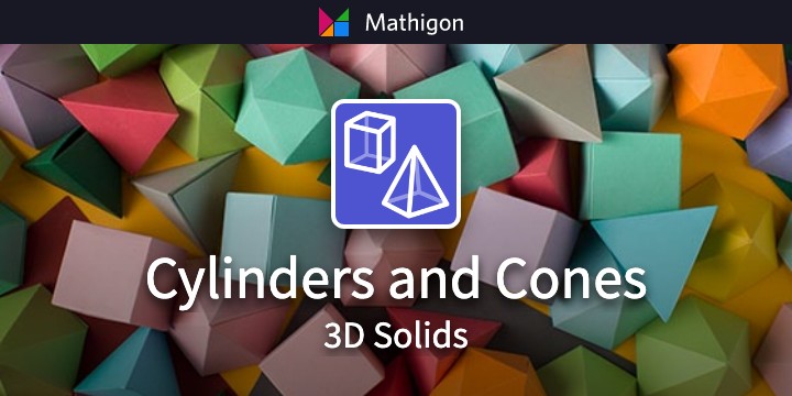 Cylinders and Cones – 3D Solids – Mathigon